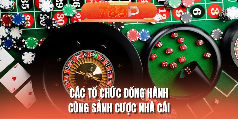 Các tổ chức đồng hành cùng sảnh cược nhà cái